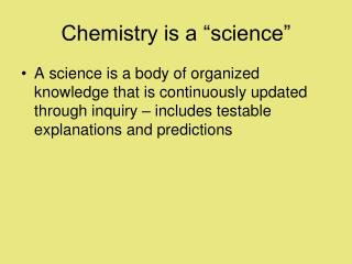 Chemistry is a “science”
