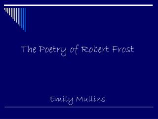 The Poetry of Robert Frost Emily Mullins