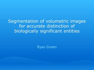 Segmentation of volumetric images for accurate distinction of biologically significant entities