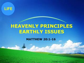 HEAVENLY PRINCIPLES EARTHLY ISSUES