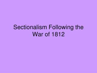 Sectionalism Following the War of 1812