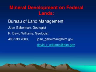 Mineral Development on Federal Lands: Bureau of Land Management Joan Gabelman, Geologist