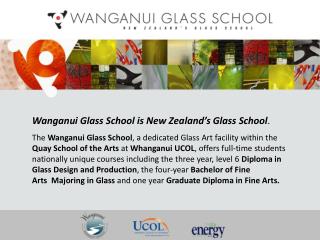 Wanganui Glass School is New Zealand’s Glass School .