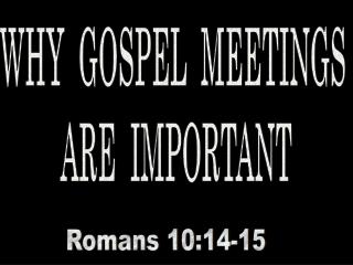 WHY GOSPEL MEETINGS ARE IMPORTANT
