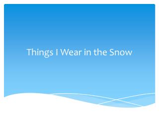 Things I Wear in the Snow