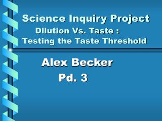 Science Inquiry Project Dilution Vs. Taste : Testing the Taste Threshold