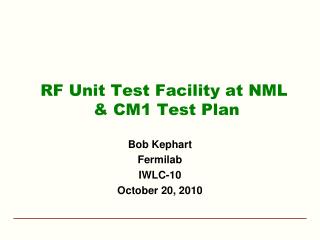 RF Unit Test Facility at NML &amp; CM1 Test Plan