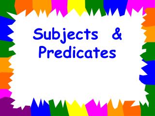 Subjects &amp; Predicates
