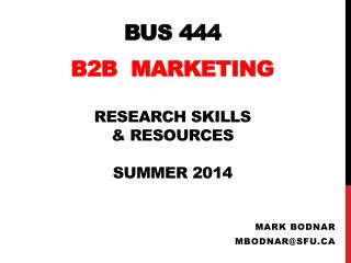 BUS 444 B2B Marketing Research Skills &amp; Resources Summer 2014