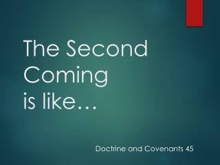 The Second Coming is like…