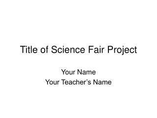 Title of Science Fair Project