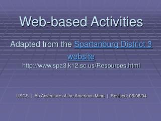 Web-based Activities Adapted from the Spartanburg District 3 website http://www.spa3.k12.sc.us/Resources.html