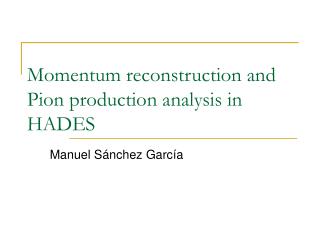 Momentum reconstruction and Pion production analysis in HADES