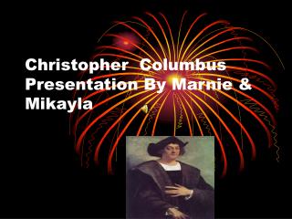 Christopher Columbus Presentation By Marnie &amp; Mikayla
