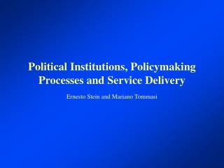 Political Institutions, Policymaking Processes and Service Delivery