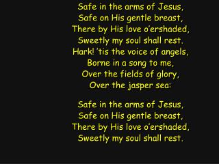 Safe in the arms of Jesus, Safe on His gentle breast, There by His love o’ershaded,