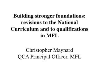 Building stronger foundations: revisions to the National Curriculum and to qualifications in MFL