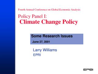 Fourth Annual Conference on Global Economic Analysis Policy Panel I: Climate Change Policy