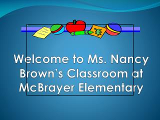 Welcome to Ms. Nancy Brown’s Classroom at McBrayer Elementary