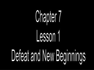 Chapter 7 Lesson 1 Defeat and New Beginnings