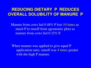REDUCING DIETARY P REDUCES OVERALL SOLUBILITY OF MANURE P