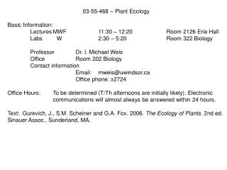 03-55-468 – Plant Ecology Basic Information: 	Lectures	MWF		11:30 – 12:20		Room 2126 Erie Hall
