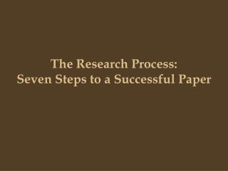 The Research Process: Seven Steps to a Successful Paper