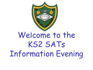 Welcome to the KS2 SATs Information Evening