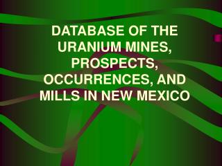 DATABASE OF THE URANIUM MINES, PROSPECTS, OCCURRENCES, AND MILLS IN NEW MEXICO