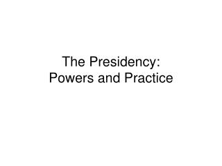 The Presidency: Powers and Practice