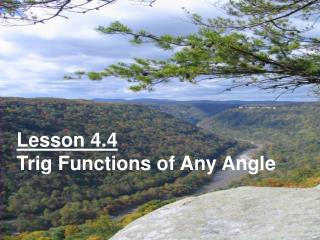 Lesson 4.4 Trig Functions of Any Angle