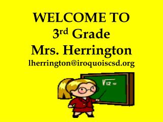WELCOME TO 3 rd Grade Mrs. Herrington lherrington@iroquoiscsd