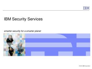 IBM Security Services smarter security for a smarter planet