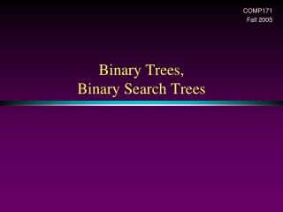 Binary Trees, Binary Search Trees