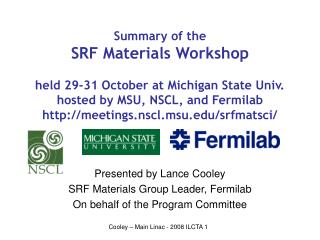 Presented by Lance Cooley SRF Materials Group Leader, Fermilab On behalf of the Program Committee