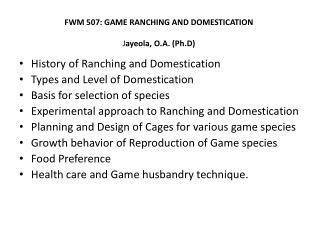 FWM 507: GAME RANCHING AND DOMESTICATION J ayeola , O.A. ( Ph.D )