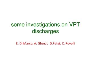 s ome investigations on VPT discharges