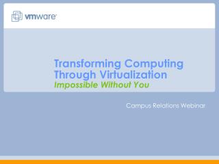 Transforming Computing Through Virtualization Impossible Without You