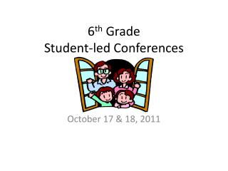 6 th Grade Student-led Conferences