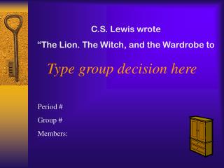 C.S. Lewis wrote “The Lion. The Witch, and the Wardrobe to