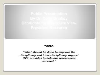 Public Presentation By Dr. Colin Bradley Candidate for Associate Vice-President Research