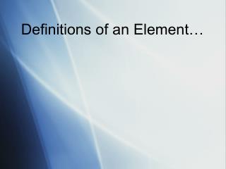 Definitions of an Element…