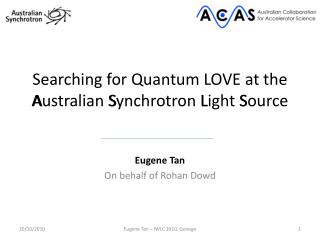 Searching for Quantum LOVE at the Australian Synchrotron Light Source