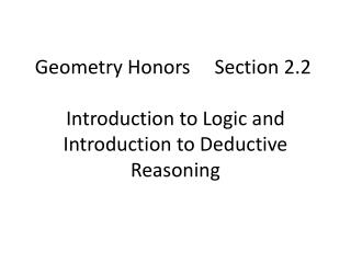 Geometry Honors Section 2.2 Introduction to Logic and Introduction to Deductive Reasoning