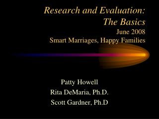Research and Evaluation: The Basics June 2008 Smart Marriages, Happy Families