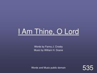 I Am Thine, O Lord