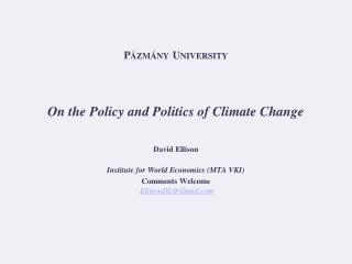 Pázmány University On the Policy and Politics of Climate Change David Ellison