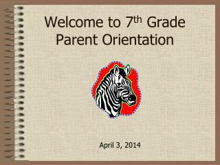 Welcome to 7 th Grade Parent Orientation