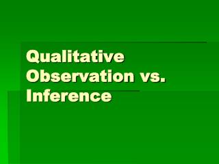 Qualitative Observation vs. Inference