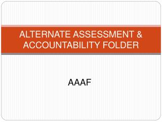 ALTERNATE ASSESSMENT &amp; ACCOUNTABILITY FOLDER